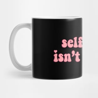 Self love isn't selfish Mug